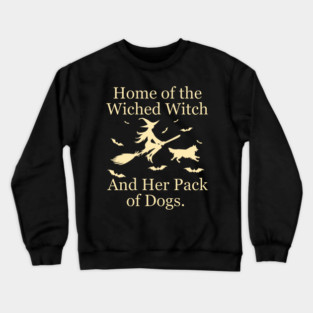 Home Of The Wicked Witch And Her Pack Of Dog Funny Halloween Crewneck Sweatshirt