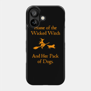 Home Of The Wicked Witch And Her Pack Of Dog Funny Halloween Phone Case