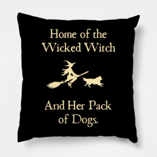 Home Of The Wicked Witch And Her Pack Of Dog Funny Halloween Pillow