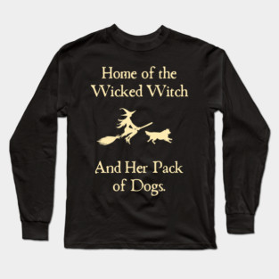 Home Of The Wicked Witch And Her Pack Of Dog Funny Halloween Long Sleeve T-Shirt