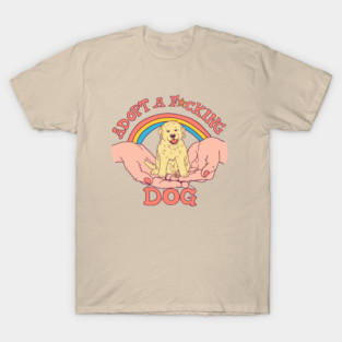 Adopt A F*cking Dog T-Shirt