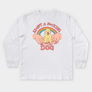 Adopt A F*cking Dog Kids Long Sleeve T-Shirt