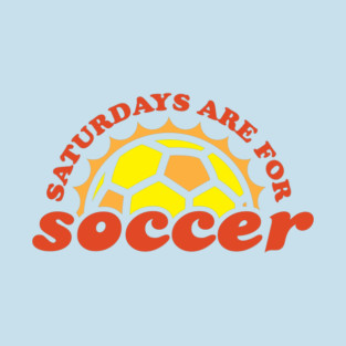 Saturdays are for Soccer T-Shirt