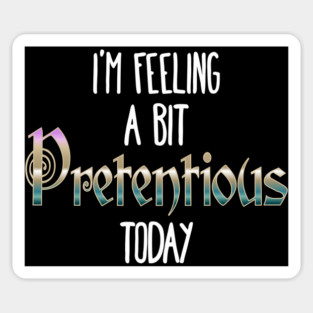 I'm Feeling A Bit Pretentious Today Anthony Crammen quote Sticker