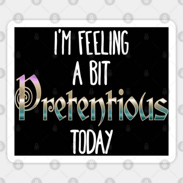 I'm Feeling A Bit Pretentious Today Anthony Crammen quote Sticker by Luxinda