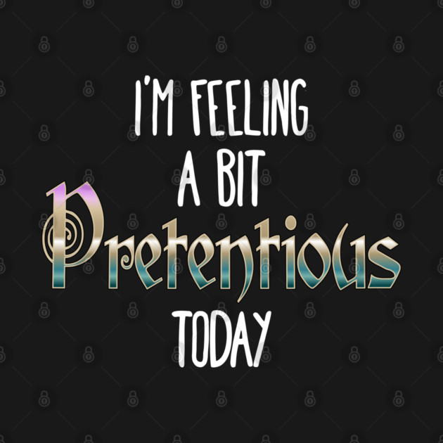 I'm Feeling A Bit Pretentious Today Anthony Crammen quote by Luxinda