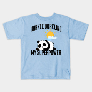 Hurkle Durkling My Superpower Kids T-Shirt