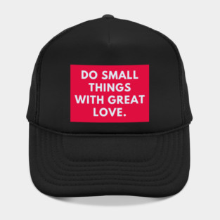Do Small Things With Great Love Hat