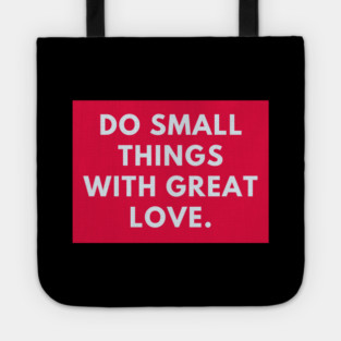 Do Small Things With Great Love Tote