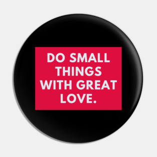 Do Small Things With Great Love Pin
