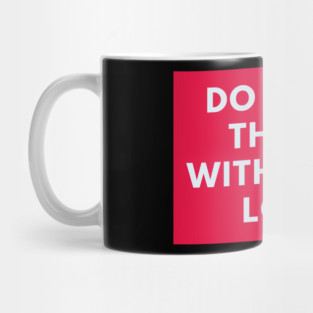 Do Small Things With Great Love Mug
