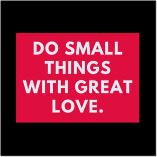 Do Small Things With Great Love Posters and Art