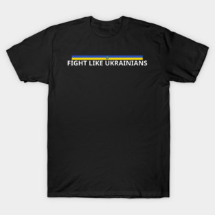 Fight-Like-Ukrainians T-Shirt