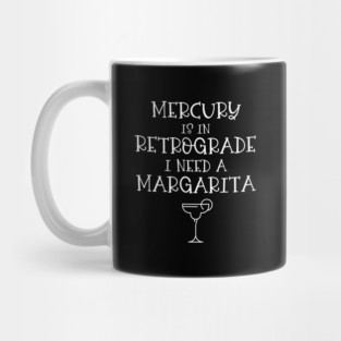 Mercury is in Retrograde. I Need a Margarita Cheeky Witch® Mug