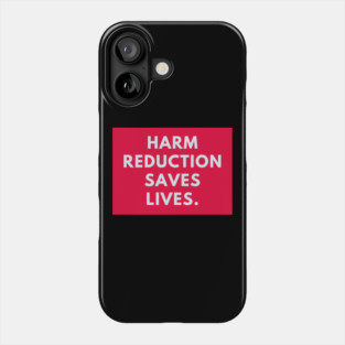 Harm reduction saves lives Phone Case