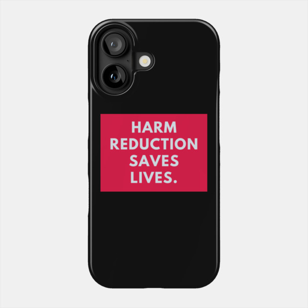 Harm reduction saves lives Phone Case by BlackMeme94