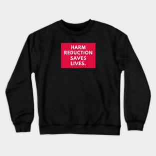 Harm reduction saves lives Crewneck Sweatshirt