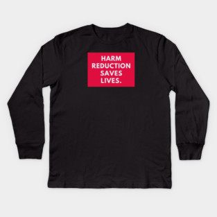 Harm reduction saves lives Kids Long Sleeve T-Shirt