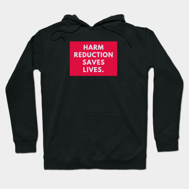 Harm reduction saves lives Hoodie by BlackMeme94