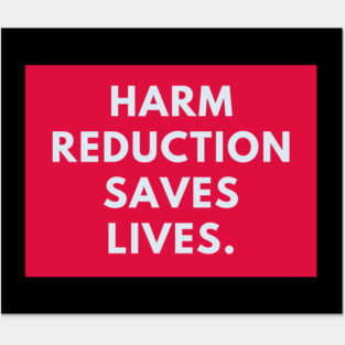 Harm reduction saves lives Posters and Art