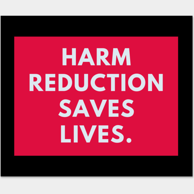 Harm reduction saves lives Wall Art by BlackMeme94