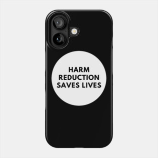 Harm reduction saves lives Phone Case