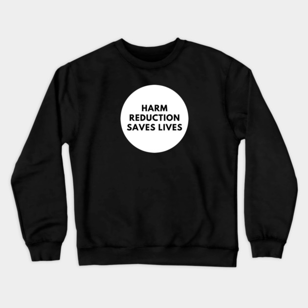 Harm reduction saves lives Crewneck Sweatshirt by BlackMeme94