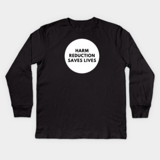 Harm reduction saves lives Kids Long Sleeve T-Shirt