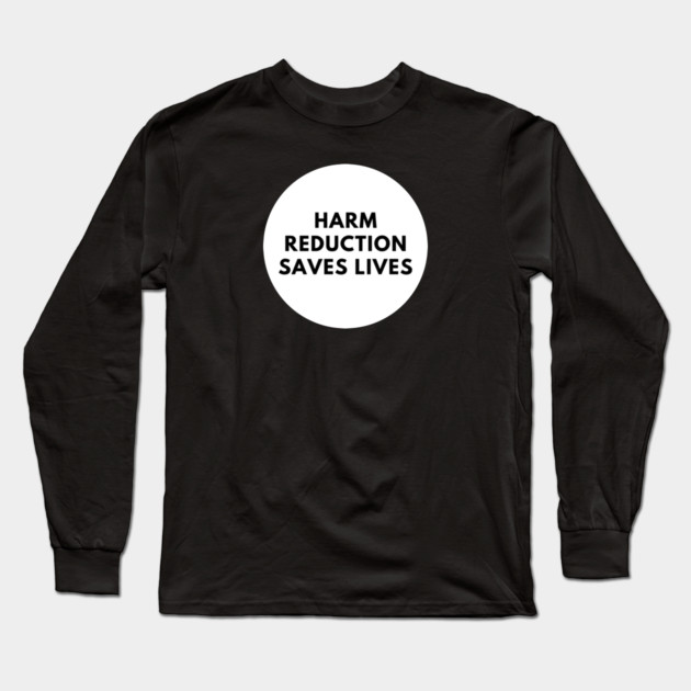 Harm reduction saves lives Long Sleeve T-Shirt by BlackMeme94