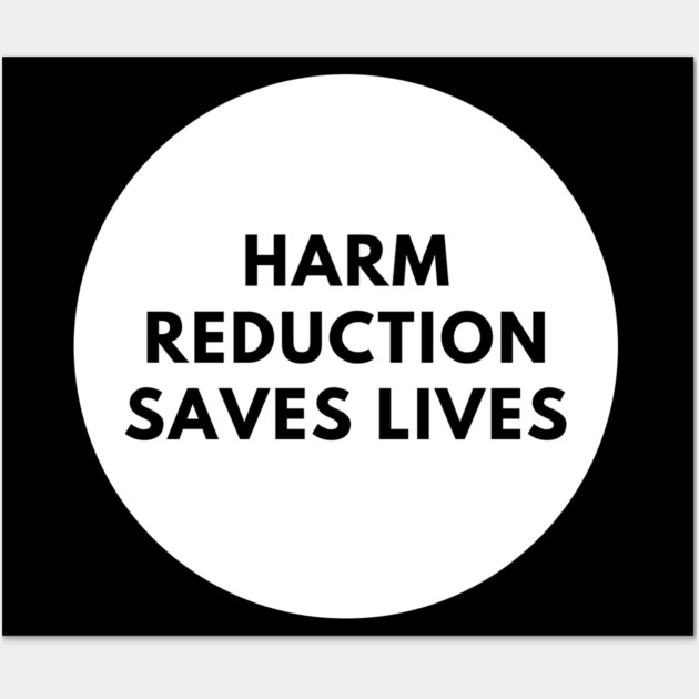Harm reduction saves lives Wall Art by BlackMeme94