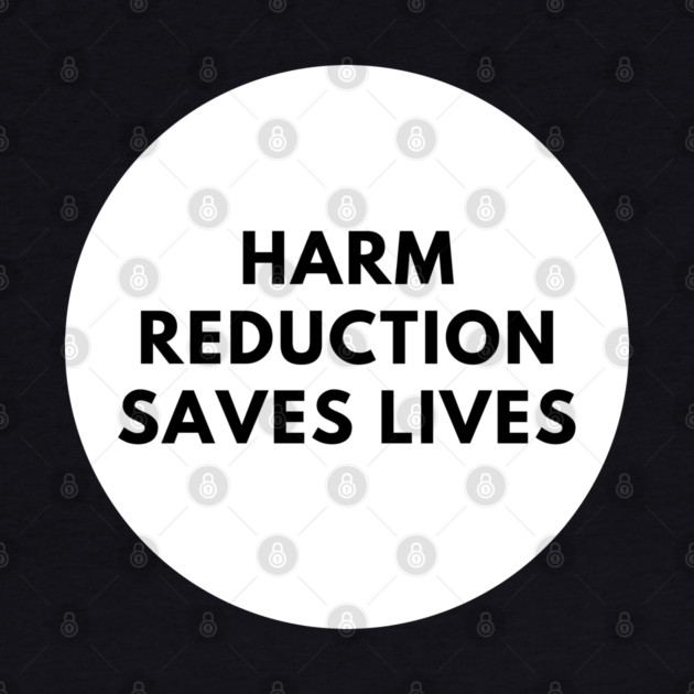 Harm reduction saves lives by BlackMeme94