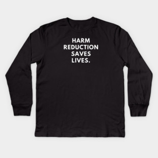 Harm reduction saves lives Kids Long Sleeve T-Shirt