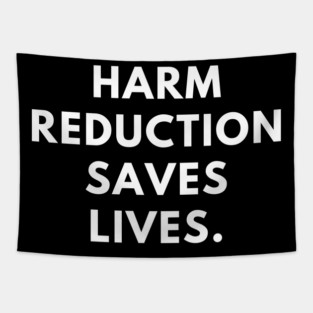 Harm reduction saves lives Tapestry