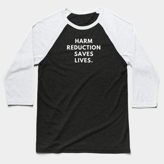 Harm reduction saves lives Baseball T-Shirt by BlackMeme94