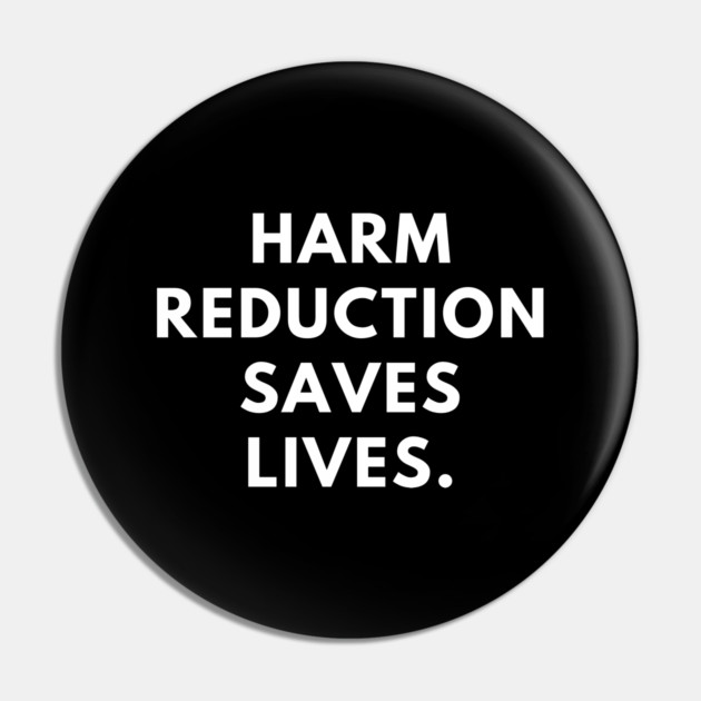 Harm reduction saves lives Pin by BlackMeme94