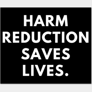 Harm reduction saves lives Posters and Art