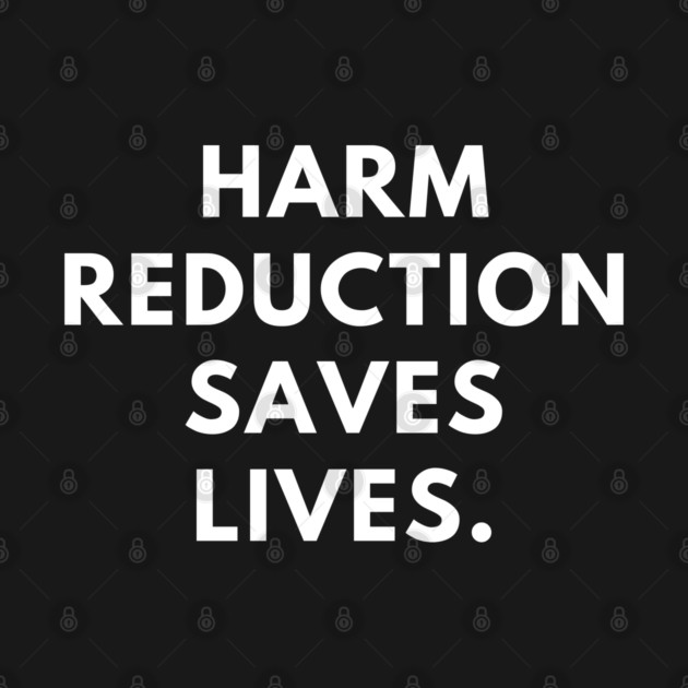 Harm reduction saves lives by BlackMeme94