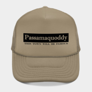 Passamaquoddy this town will be famous Hat