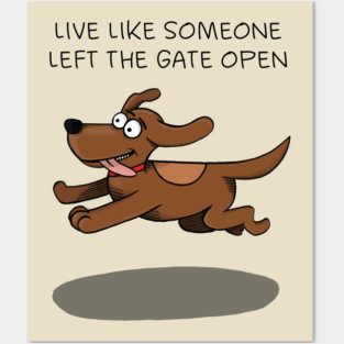 Live like someone left the gate open Posters and Art