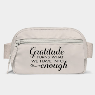 Gratitude turns what we have into enough! Bag