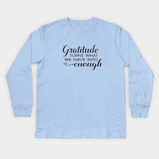 Gratitude turns what we have into enough! Kids Long Sleeve T-Shirt by C.Code