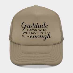 Gratitude turns what we have into enough! Hat