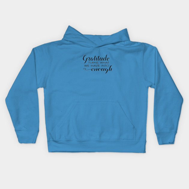 Gratitude turns what we have into enough! Kids Hoodie by C.Code