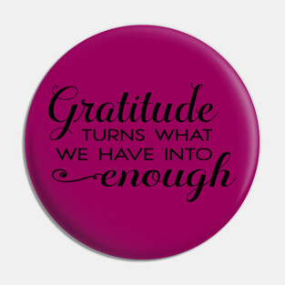 Gratitude turns what we have into enough! Pin