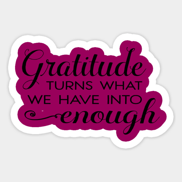 Gratitude turns what we have into enough! Sticker by C.Code