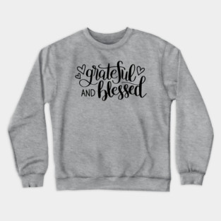 GRATEFUL & BLESSED Tees, Hoodies, Tote Bags, Cases, Notebooks Crewneck Sweatshirt