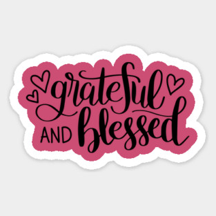 GRATEFUL & BLESSED Tees, Hoodies, Tote Bags, Cases, Notebooks Sticker