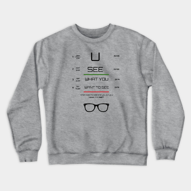 You see what you want to see Tee, Hoodie, Mug, Cases, Tote bag, Notebook Crewneck Sweatshirt by C.Code