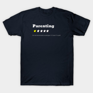 Parenting one star rating; do not recommend; sarcastic; funny; parenting fail; funny mummy; bad dad; kids suck; humorous; parents; T-Shirt