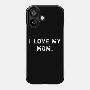 I love my mom Phone Case